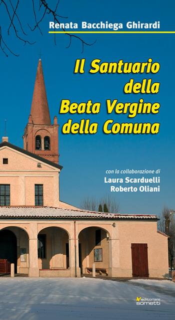Il Santuario della Beata Vergine della Comuna - Renata Ghirardi Bacchiega - Libro Sometti 2017, Viaggio in provincia | Libraccio.it
