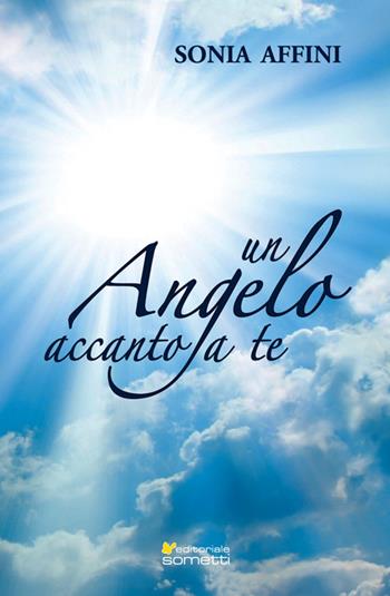 Un angelo accanto a te - Sonia Affini - Libro Sometti 2017, Spiritual | Libraccio.it