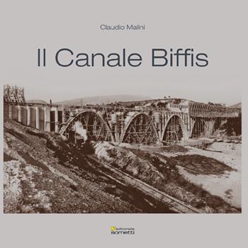 Il Canale Biffis - Claudio Malini - Libro Sometti 2017, Acque e bonifiche | Libraccio.it
