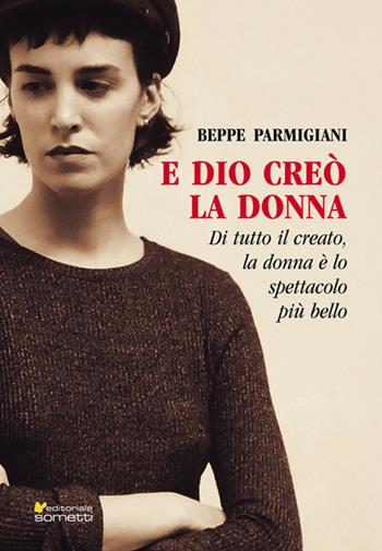 E Dio creò la donna - Beppe Parmigiani - Libro Sometti 2018, Libera | Libraccio.it