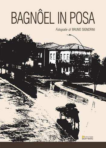 Bagnôel in posa - Bruno Signorini - Libro Sometti 2018, Viaggio in provincia | Libraccio.it