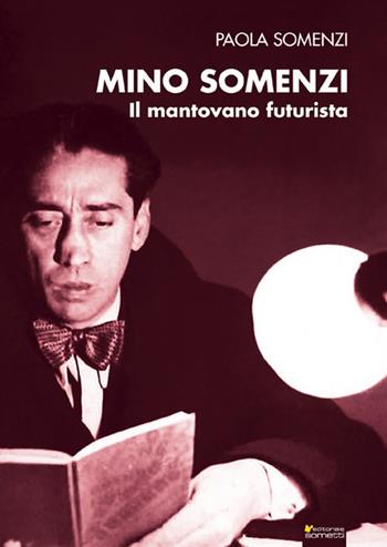 Mino Somenzi. Il mantovano futurista - Paola Somenzi - Libro Sometti 2018, Biografie | Libraccio.it