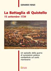 La battaglia di Quistello. 15 settembre 1734. Un episodio della guerra di successione polacca combattuto sul suolo mantovano