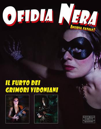 Ofidia nera. Insidia fatale! Il furto dei grimori vidoniani. Fotoromanzo. Ediz. illustrata  - Libro Sometti 2018 | Libraccio.it