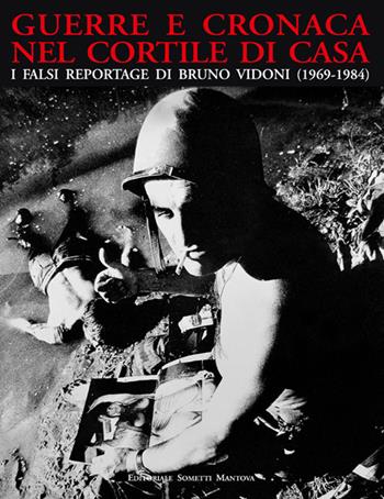 Guerre e cronaca nel cortile di casa. I falsi reportage di Bruno Vidoni (1969-1984)  - Libro Sometti 2018, Vidoniana | Libraccio.it