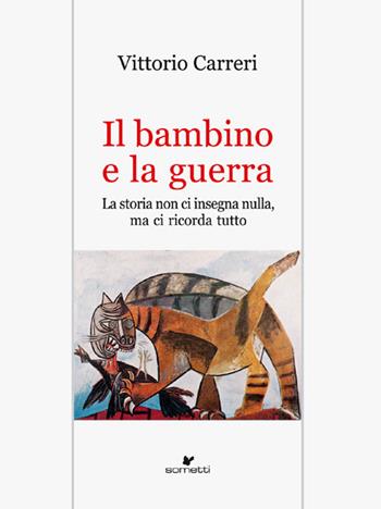 Il bambino e la guerra. La storia non ci insegna nulla, ma ci ricorda tutto - Vittorio Carreri - Libro Sometti 2019, Storie italiane | Libraccio.it