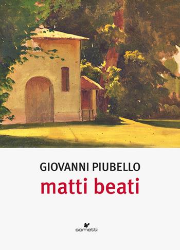 Matti beati - Giovanni Piubello - Libro Sometti 2019, Narrativa | Libraccio.it