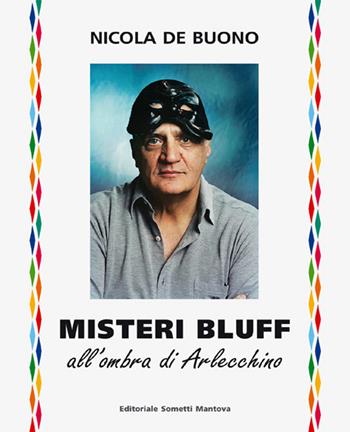 Misteri bluff. All'ombra di Arlecchino - Nicola De Buono - Libro Sometti 2019, Civiltà mantovana | Libraccio.it