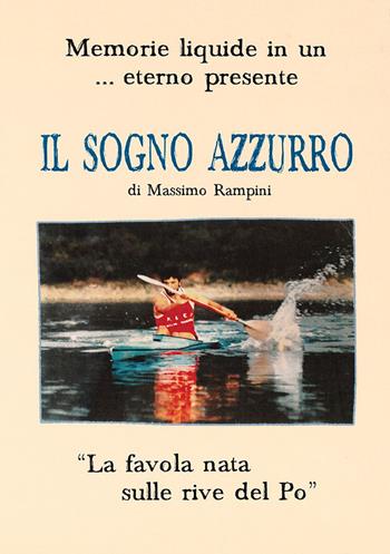 Il sogno azzurro. Memorie liquide in un... eterno presente - Massimo Rampini - Libro Sometti 2019 | Libraccio.it