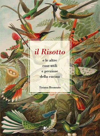 Il risotto e le altre cose utili e preziose della cucina - Tiziana Bronzato - Libro Sometti 2019, Cucina pop | Libraccio.it