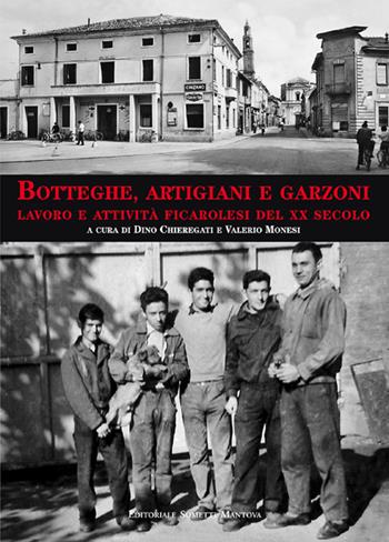 Botteghe, artigiani e garzoni. Lavoro e attività ficarolesi del XX secolo  - Libro Sometti 2019, Viaggio in provincia | Libraccio.it