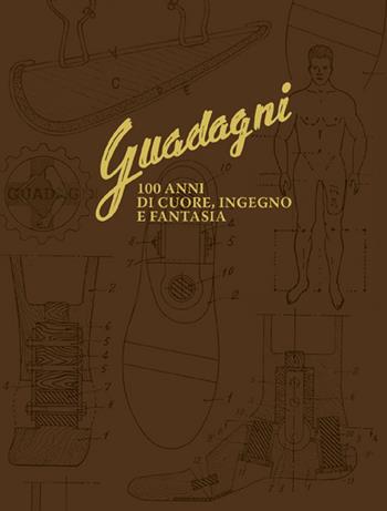 Guadagni. 100 anni di cuore, ingegno e fantasia - Valeria Dalcore - Libro Sometti 2019, Storie italiane | Libraccio.it