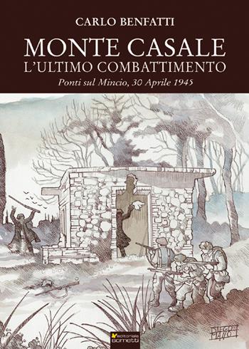 Monte Casale. L'ultimo combattimento. Ponti sul Mincio, 30 aprile 1945 - Carlo Benfatti - Libro Sometti 2020, Storia militare | Libraccio.it