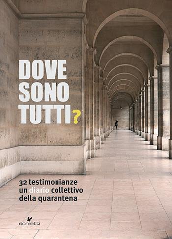 Dove sono tutti? 32 testimonianze. Un diario collettivo della quarantena  - Libro Sometti 2021, Narrativa | Libraccio.it