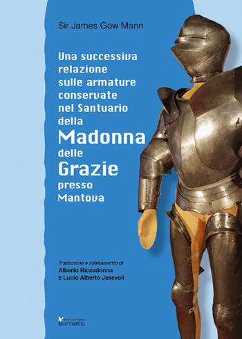 Una successiva relazione sulle armature conservate nel Santuario della Madonna delle Grazie presso Mantova - James Gow Mann - Libro Sometti 2020, Civiltà mantovana | Libraccio.it