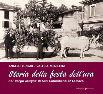 Storia della Festa dell'uva nel Borgo Insigne di San Colombano al Lambro - Angelo Lunghi, Valeria Menichini - Libro Sometti 2020, Viaggio in provincia | Libraccio.it