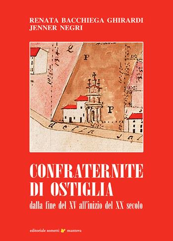 Confraternite di Ostiglia. Dalla fine del XV all'inizio del XX secolo - Renata Ghirardi Bacchiega, Jenner Negri - Libro Sometti 2020, Civiltà mantovana | Libraccio.it