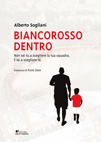 Biancorosso dentro. Non sei tu a scegliere la tua squadra, è lei a scegliere te - Alberto Sogliani - Libro Sometti 2020, Sport | Libraccio.it