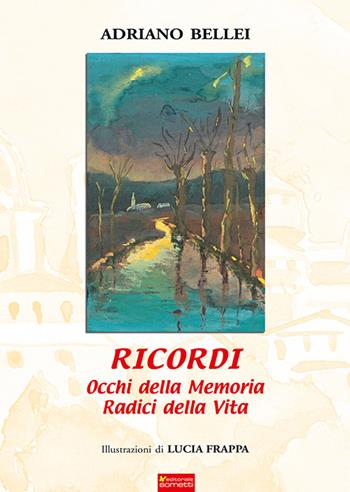 Ricordi. Occhi della memoria radici della vita - Adriano Bellei - Libro Sometti 2020, Vernacolo | Libraccio.it