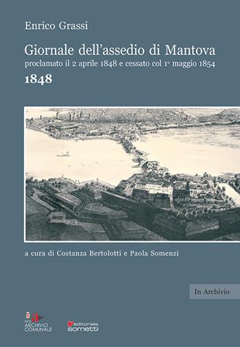 Giornale dell'assedio di Mantova proclamato il 2 aprile 1848 e cessato col 1° maggio 1854. Anno 1848 - Enrico Grassi - Libro Sometti 2021, In archivio | Libraccio.it