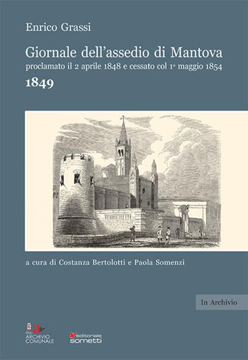 Giornale dell'assedio di Mantova proclamato il 2 aprile 1848 e cessato col 1° maggio 1854. Anno 1849 - Enrico Grassi - Libro Sometti 2021, In archivio | Libraccio.it