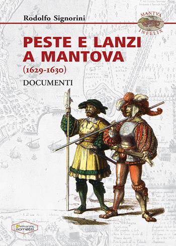 Peste e Lanzi a Mantova (1629-1630). Documenti - Rodolfo Signorini - Libro Sometti 2021, Mantua Felix | Libraccio.it