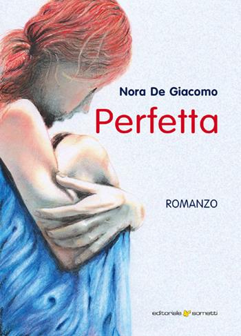 Perfetta - Nora De Giacomo - Libro Sometti 2021, Narrativa | Libraccio.it