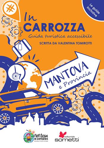 In carrozza. Guida turistica accessibile. Mantova e provincia - Valentina Tomirotti - Libro Sometti 2021 | Libraccio.it
