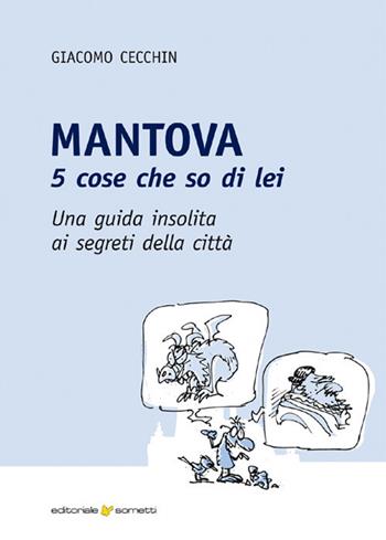 Mantova. 5 cose che so di lei. Una guida insolita ai segreti della città - Giacomo Cecchin - Libro Sometti 2021, Civiltà mantovana | Libraccio.it