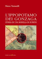 L' ippopotamo dei Gonzaga. Storia di una modella di Rubens