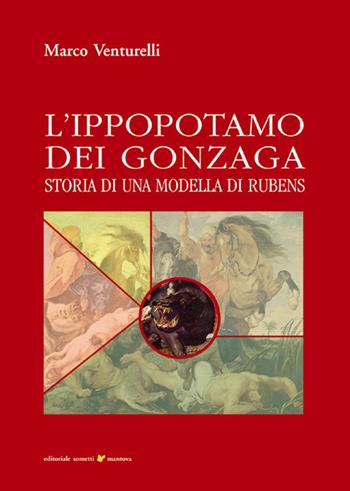 L' ippopotamo dei Gonzaga. Storia di una modella di Rubens - Marco Venturelli - Libro Sometti 2021, Civiltà mantovana | Libraccio.it