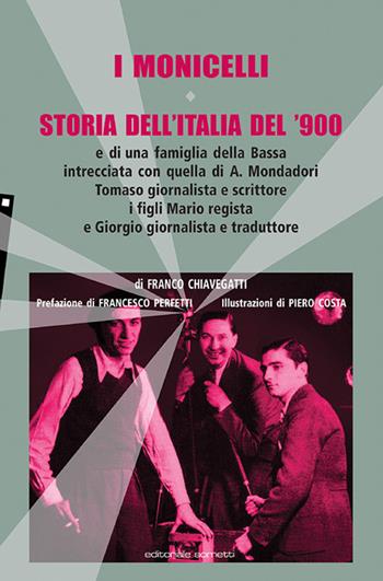 I Monicelli. Storia dell'Italia del '900 e di una famiglia della Bassa intrecciata con quella di A. Mondadori, Tomaso giornalista e scrittore, i figli Mario regista e Giorgio giornalista e traduttore - Franco Chiavegatti - Libro Sometti 2021, Storie italiane | Libraccio.it