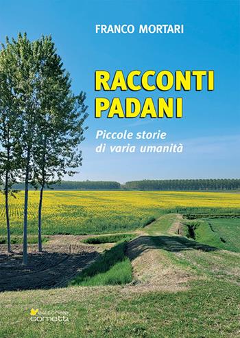 Racconti padani. Piccole storie di varia umanità - Franco Mortari - Libro Sometti 2022, Narrativa | Libraccio.it