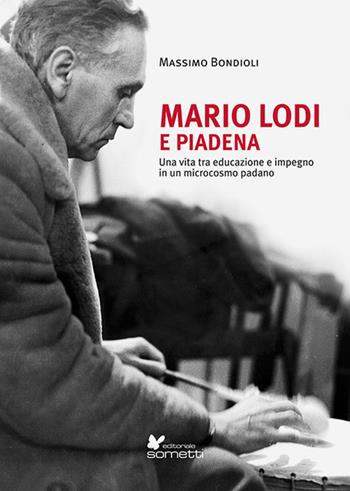 Mario Lodi e Piadena. Una vita tra educazione e impegno in un microcosmo padano - Massimo Bondioli - Libro Sometti 2022, Biografie | Libraccio.it