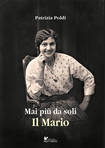 Mai più da soli. Il Mario - Patrizia Poldi - Libro Sometti 2022, Narrativa | Libraccio.it