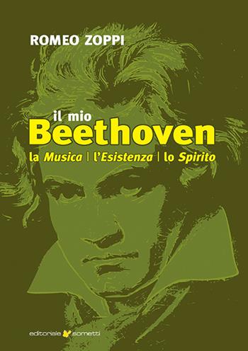 Il mio Beethoven. La musica, l'esistenza, lo spirito - Romeo Zoppi - Libro Sometti 2022, Filosofia | Libraccio.it