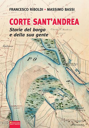 Corte Sant'Andrea. Storie del borgo e della sua gente - Francesco Riboldi, Massimo Bassi - Libro Sometti 2022, Viaggio in provincia | Libraccio.it