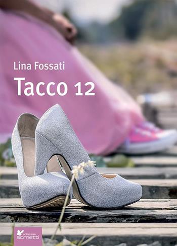 Tacco 12 - Lina Fossati - Libro Sometti 2023, Narrativa | Libraccio.it