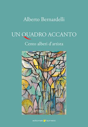Un quadro accanto. Cento alberi d'artista. Ediz. illustrata - Alberto Bernardelli - Libro Sometti 2023, Arte e società | Libraccio.it