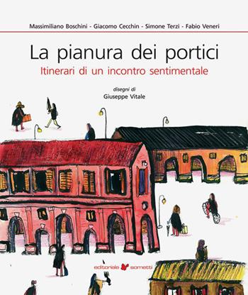 La pianura dei portici. Itinerari di un incontro sentimentale - Massimiliano Boschini, Giacomo Cecchin, Simone Terzi - Libro Sometti 2023, Viaggio in provincia | Libraccio.it