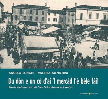 Du dòn e un cò d'ai 'l mercad l'è bèle fài. Storia del mercato di San Colombano al Lambro - Angelo Lunghi, Valeria Menichini - Libro Sometti 2023, Viaggio in provincia | Libraccio.it