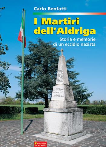 I martiri dell'Aldriga. Storia e memorie di un eccidio nazista - Carlo Benfatti - Libro Sometti 2023, Storie italiane | Libraccio.it