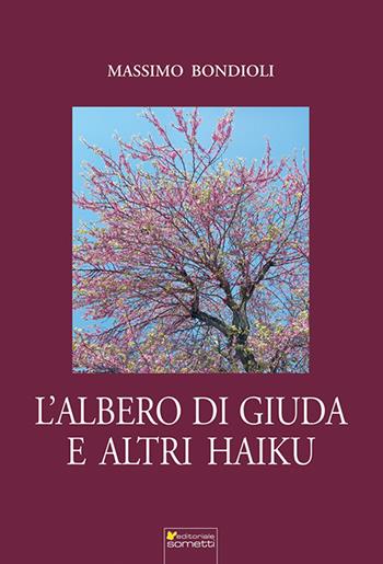 L'albero di Giuda e altri haiku - Massimo Bondioli - Libro Sometti 2023, Libera | Libraccio.it