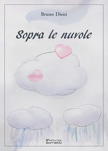 Sopra le nuvole. Una storia - Bruno Dieni - Libro Sometti 2024, Narrativa | Libraccio.it