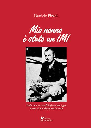 Mio nonno è stato un IMI - Daniele Pizzoli - Libro Sometti 2024, Narrativa | Libraccio.it