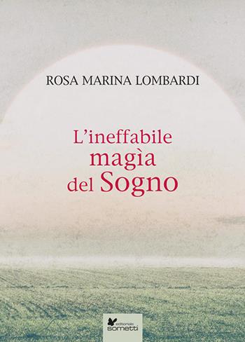 L'ineffabile magìa del sogno - Rosa Marina Lombardi - Libro Sometti 2024, Narrativa | Libraccio.it
