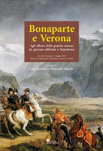 Bonaparte e Verona. Agli albori della grande ascesa: da giovane ufficiale a Napoleone  - Libro Sometti 2024, Storia militare | Libraccio.it