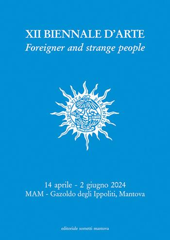 XII Biennale d'Arte. Foreigner and strange people. Museo d'Arte Moderna dell'Alto Mantovano  - Libro Sometti 2024, Cataloghi d'arte | Libraccio.it