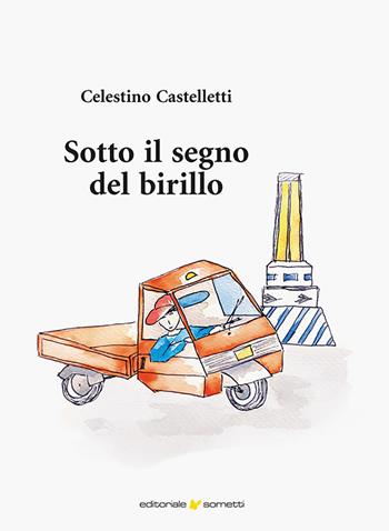 Sotto il segno del birillo - Celestino Castelletti - Libro Sometti 2024, Narrativa | Libraccio.it