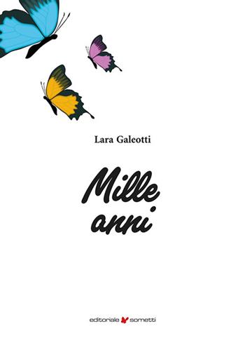 Mille anni - Lara Galeotti - Libro Sometti 2024, Narrativa | Libraccio.it